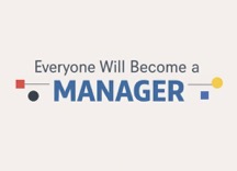 Everyone Will Become a Manager